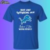 Detroit Lions Just One Super Bowl Win Before I Die Waiting Patiently Shirt