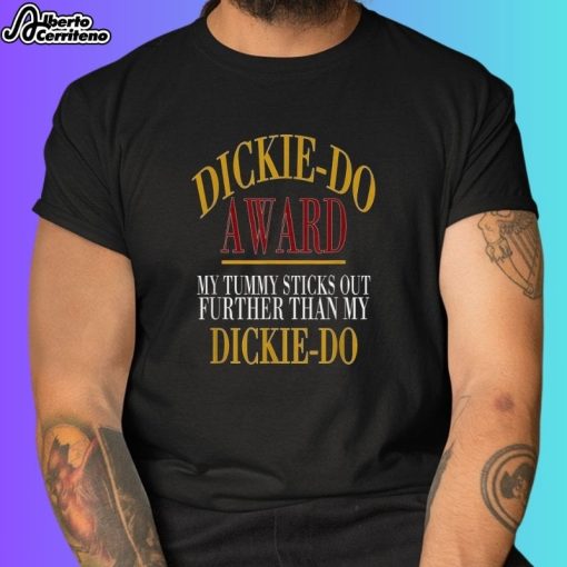 Dickie Do Award My Tummy Sticks Out Further Than My Dickie Do Shirt