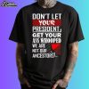 Don't Let Your President Get Your Ass Whooped We Are Not Our Ancestors Shirt