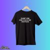 Dump Him And Fuck Me Instead Shirt
