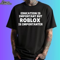 Education Is Important But Roblox Is Importanter Shirt