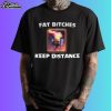 Fat Bitches Keep Away Shirt