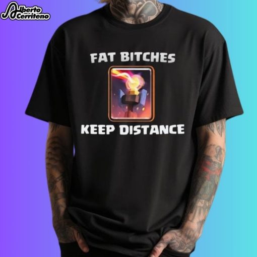 Fat Bitches Keep Away Shirt