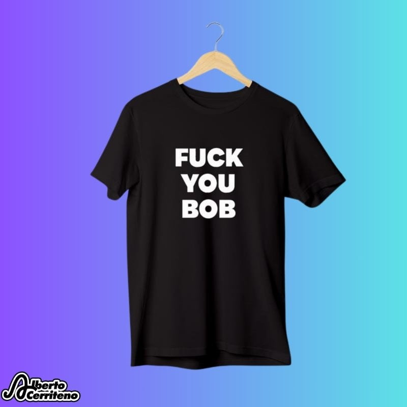 Fuck You Bob Shirt 4 Fuck You Bob Shirt