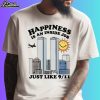 Happiness Is An Inside Job Just Like 9-11 Shirt