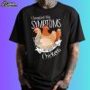 I Googled My Symptoms Turns Out I Just Needed More Chickens Shirt