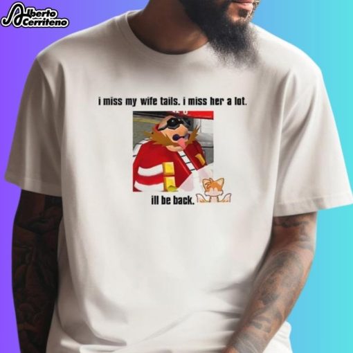 I Miss My Wife Tails I Miss Her A Lot I'll Be Back Shirt