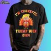 I'm Thankful Trump Won 2024 Thanksgiving Turkey Shirt