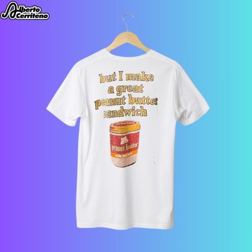 I'm Weird But I Make A Great Peanut Butter Sandwich T-Shirt