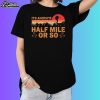 It's Another Half Mile Or So Vintage Shirt