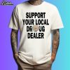 Key Glock Support Our Local Drug Dealer Shirt