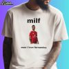 Milf Man I Love Fernandes Shirt
