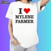 Mylene Farmer Chanteur I Love Parolier Ecrivain Shirt