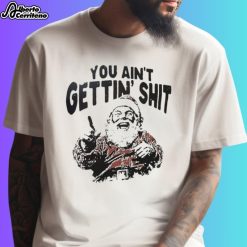 Santa You Ain’t Gettin’ Shit Christmas Shirt