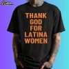 Thank God For Latina Women Shirt