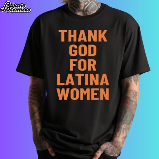 Thank God For Latina Women Shirt