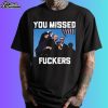 Trump Assassination You Missed Fuckers Shirt