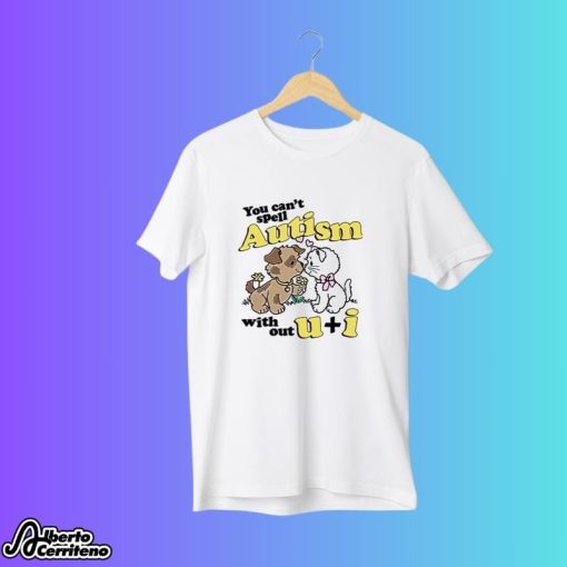 You Can't Spell Autism Without U And I Shirt