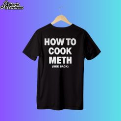How To Cook Meth See Back Ingredients Shirt
