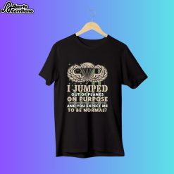 I Jump Out Of Planes On Purpose Army Airborne Shirt