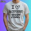 I Love Rainforest Pussy Matching Shirt