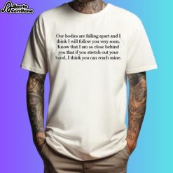 Leonard Cohen Letter Our Bodies Are Falling Apart Shirt