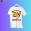That's That Me Depresso Espresso Cat Shirt