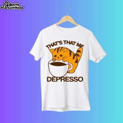 That's That Me Depresso Espresso Cat Shirt