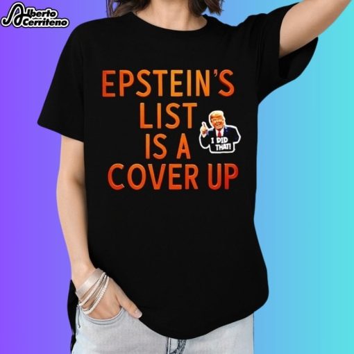 Trump Epstein List Is A Cover Up I Did That Shirt
