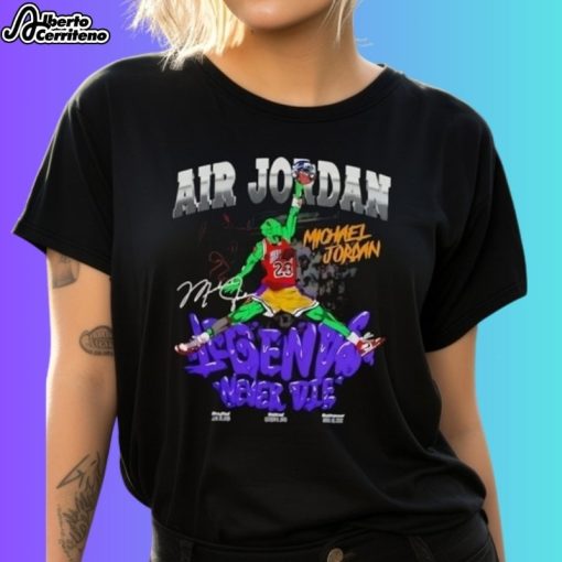 Air Jordan Michael Jordan Legends Never Die Signature Shirt