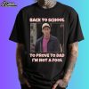Back To School To Prove To Dad I'm Not Fool Billy Madison Shirt