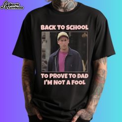 Back To School To Prove To Dad I'm Not Fool Billy Madison Shirt