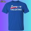 Buffalo Bills Sorry I'm Tailgating Shirt