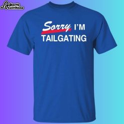 Buffalo Bills Sorry I'm Tailgating Shirt