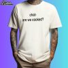 Chat Are We Cooked Shirt