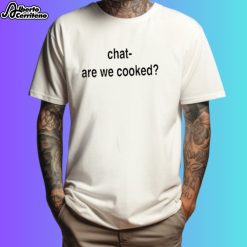Chat Are We Cooked Shirt