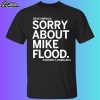 Dear America Sorry About Mike Flood Sincerely Nebraska Shirt
