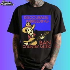 Discourage Inbreeding Ban Country Music Shirt