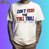 Don't Feed The Toll Troll Liberty Isn't Free Shirt