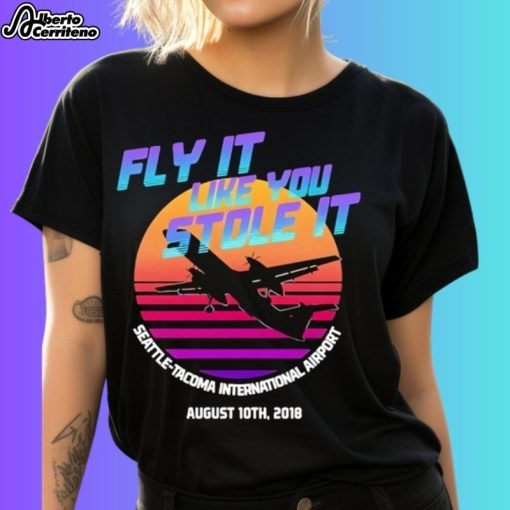 Fly It Like You Stole It Seattle-Tacoma International Airport Shirt