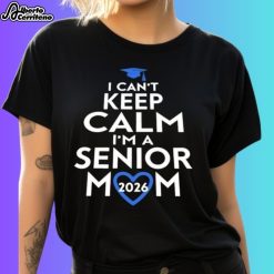 I Can't Keep Calm I'm A Senior Mom 2026 Shirt