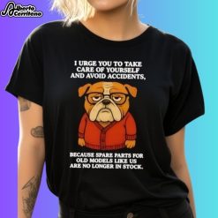 I Urge You To Take Care Of Yourself And Avoid Accidents Bulldog Shirt