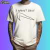 I Won't Do It Nike Shirt