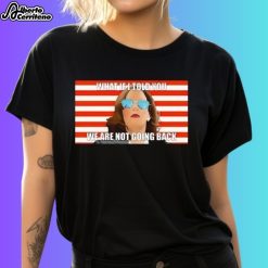 Kamala Harris What If I Told You We Are Not Going Back Shirt