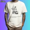 Me And My Wife Saw You Across The Bar And We Liked Your Vibe Shirt