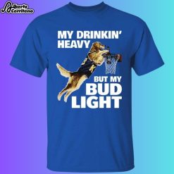 My Drinking Heavy But My Bud Light Shirt