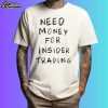 Need Money For Insider Trading Shirt