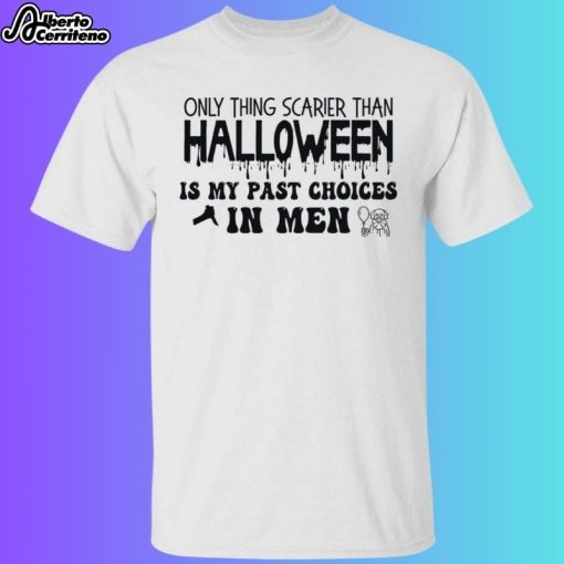 Only Thing Scarier Than Halloween Is My Past Choice In Men Shirt