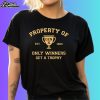 Property Of Only Winners Get A Trophy Shirt