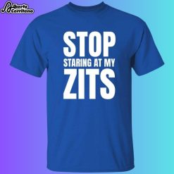 Stop Staring At My Zits Shirt